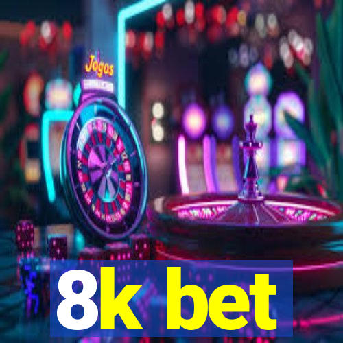 8k bet